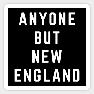 Anyone But New England Patriots Magnet